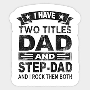 fathers day i have two titles dad and step dad Sticker
